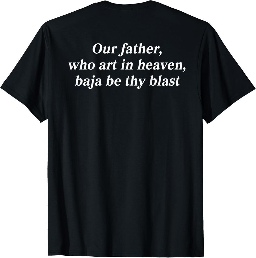 Our Father Baja Be Thy Blast Funny Meme T-Shirt Retro Parody Tee (Back Print)