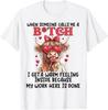 When Someone Calls Me A B*tch My Work Here Is Done Funny Cow Joke Humour T Shirt