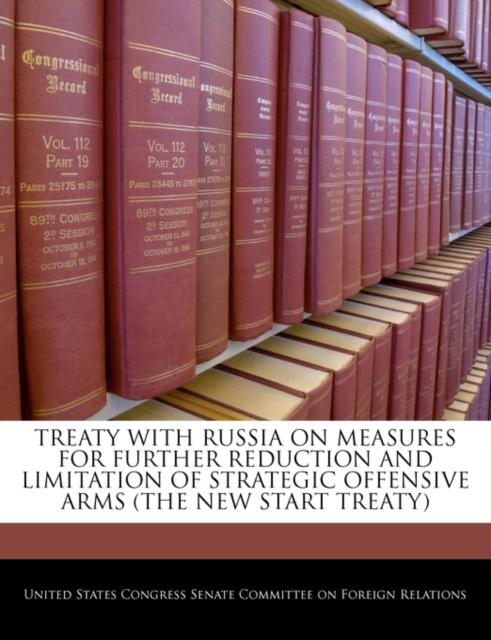 The Treaty with Russia On Measures for Further Reduction and Limitation of Strategic Offensive Arms (the New Start Treaty) Book