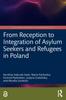 The From Reception To Integration of Asylum Seekers and Refugees In Poland Book