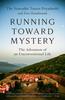 The Running Toward Mystery : The Adventure of an Unconventional Life Book