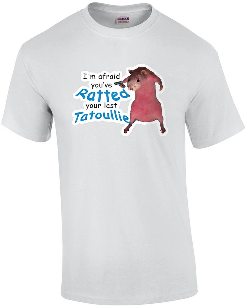 I'm afraid you've ratted your last tatoullie. Funny T-Shirt