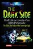 Книга The Dark Side : Real Life Accounts of an NHS Paramedic the Good, the Bad and the Downright Ugly