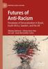 The Futures of Anti-Racism : Paradoxes of Deracialization In Brazil, South Africa, Sweden, and the UK Book