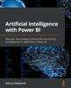 Книга Artificial Intelligence with Power BI : Take Your Data Analytics Skills To the Next Level by Leveraging the AI Capabilities In Power BI