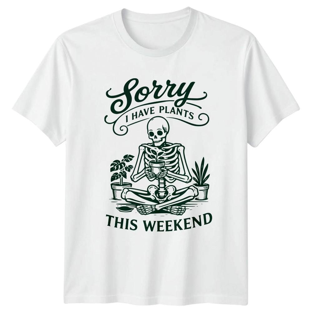 Sorry I Have Plants This TShirt Indoor Plants Gardening Birthday Gift For Him