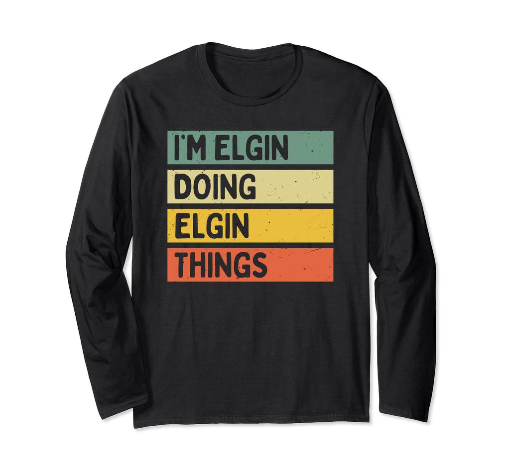 Elgin Doing Elgin Things Funny Quotes Long Sleeve I'm T-Shirt