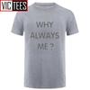 Unisex Funny Hip Hop Printed Funny Why Always Me Funny T Shirt for Unisex