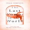 The Last Woman In the World by Inga Simpson Hardback Book 9780751578584