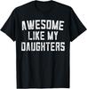 Awesome Like My DaughterS Father's Day Dad Gifts Funny T-Shirt