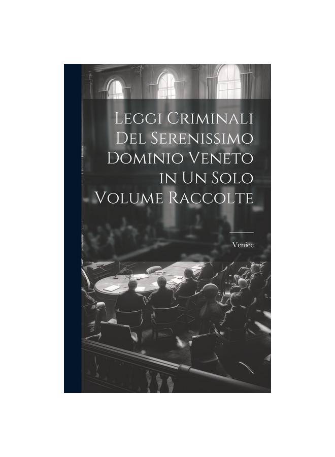 The Leggi Criminali Del Serenissimo Dominio Veneto In Un Solo Volume Raccolte Book