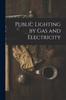 Книга Public Lighting by Gas and Electricity
