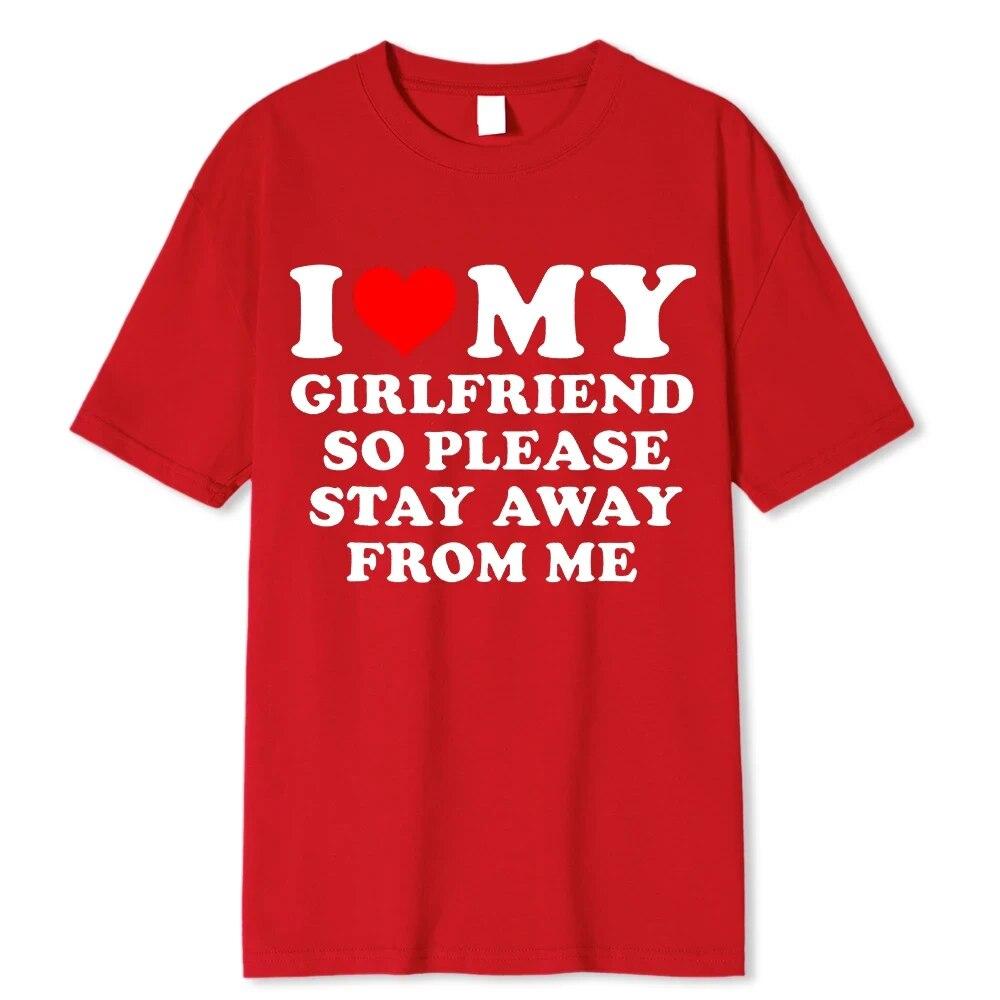 I Love My Boyfriend &I Love My Girlfriend So Please Stay Away From Me BF GF Saying Quote Gift Print Cotton T-shirt
