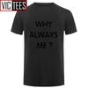 Unisex Funny Hip Hop Printed Funny Why Always Me Funny T Shirt for Unisex