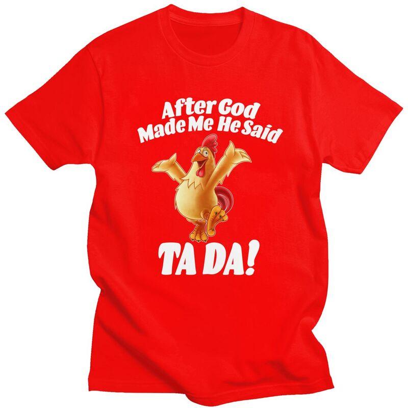 Unisex After God Made Me He Said Tada Funny Chicken T Shirt Short Sleeves Pure Cotton Humor Joke Tshirt Leisure Graphic Tees Shirt