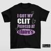 I Got My Clt Pierced At Claries Shirt Adult Humor Shirt Unhinged Shirts Inappropriate Gifts Humorous Shirt Funny Meme Shirt
