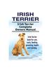 Книга Irish Terrier. Irish Terrier Complete Owners Manual. Irish Terrier Book for Care, Costs, Feeding, Grooming, Health and Training.