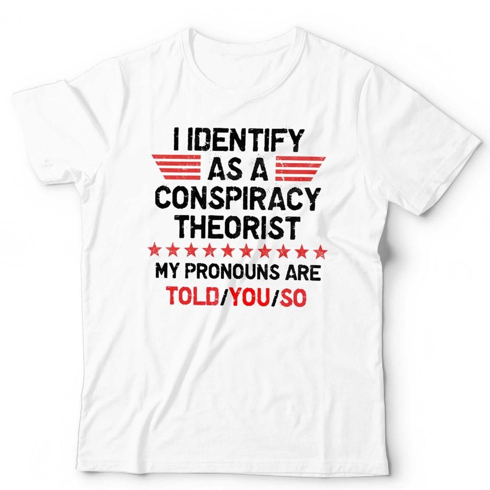 Conspiracy Theorist T Shirt I Identify As A Unisex Funny Anti GovernUnisext