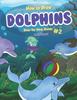 Книга How To Draw Dolphins Step-by-Step Guide #2 : Best Dolphin Drawing Book for You and Your Kids