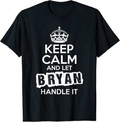 Bryan T-Shirt Mens Womens Tees Top Keep Calm and Let Bryan Handle It Unisex T-Shirt Mens Womens Tees Top