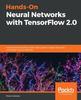 Книга Hands-On Neural Networks with TensorFlow 2.0 : Understand TensorFlow, from Static Graph To Eager Execution, and Design Neural Networks