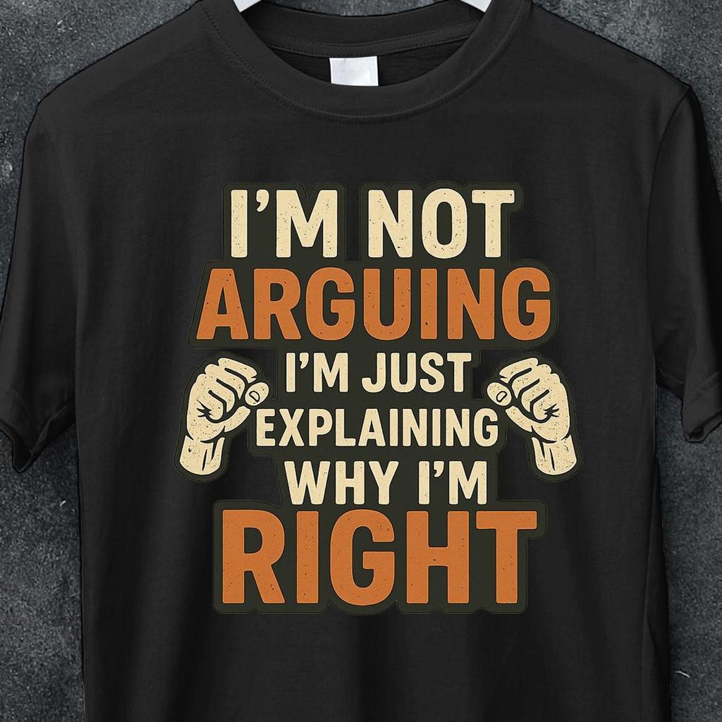Not Arguing I'm Just Explaining Why I'm Right Tee, boy tee, Sarcastic Saying Funny Shirt, Humorous Quote Shirt, Teenage Shirt, funny t shirt