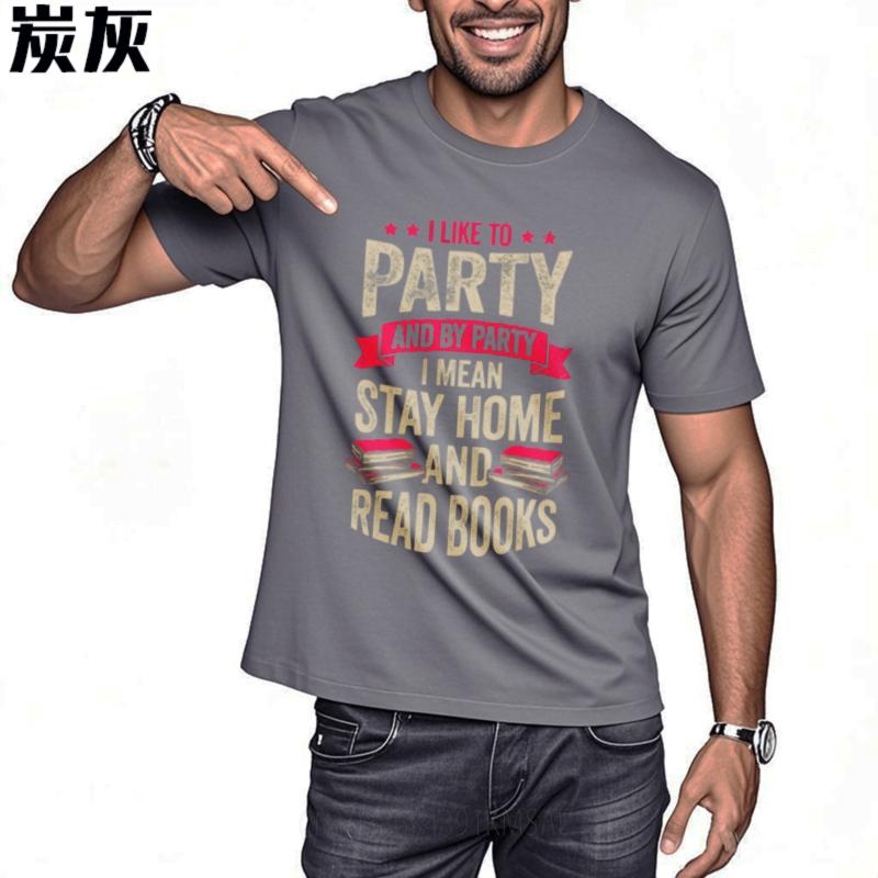 Breathable Unisex O Neck Tshirt Brand I Like To Party And By Party I Mean Stay Home And Read Books Basic Boys Tee Shirt New Tee
