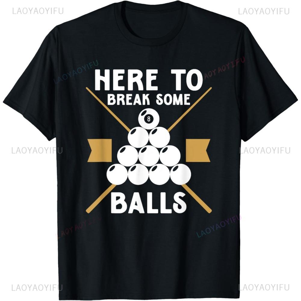 Here to Break Some Balls Billiards T-shirt