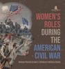 Книга Women's Roles During the American Civil War Women Patriots Grade 5 Children's Military Books