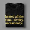 Heated All The Time Rivalry Occasionally T Shirt Summer  Hip Hop T Shirts Cotton O Neck Plus Size Tees ShortSleeved Tshirt