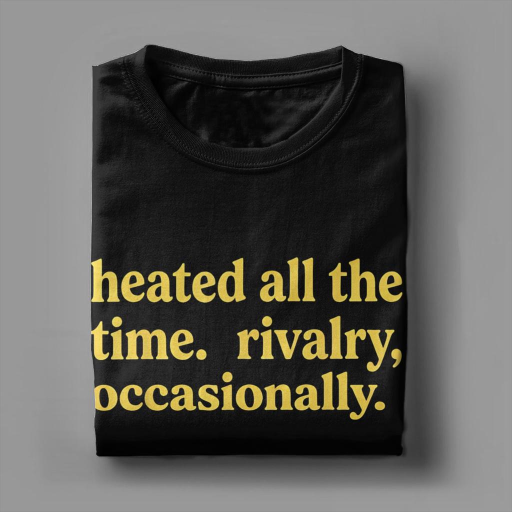 Heated All The Time Rivalry Occasionally T Shirt Summer Hip Hop T Shirts Cotton O Neck Plus Size Tees ShortSleeved Tshirt