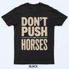 Don't Push The Horses T-Shirt