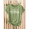 Ladies“If you think I'm short Just look at my patience”Pattern T Shirt - Casual short-sleeved round-neck top Soft elastic fabric Machine