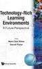 The Technology-rich Learning Environments: A Future Perspective Book