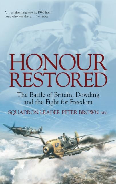The Honour Restored : The Battle of Britain, Dowding and the Fight for Freedom Book