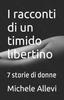 Книга I Racconti Di Un Timido Libertino : 7 Storie Di Donne