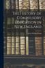 Книга The History of Compulsory Education In New England