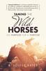 Книга Taming the Wild Horses : On Purpose for a Purpose