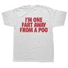 Funny I'm One Fart Away From A Poo T Shirts Streetwear Short Sleeve Birthday Gifts Men Fashion Casual T Shirt