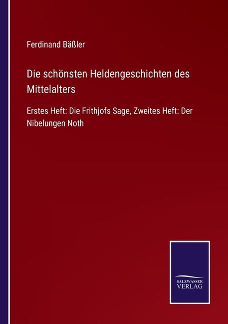 The Die Schönsten Heldengeschichten Des Mittelalters:Erstes Heft: Die Frithjofs Sage, Zweites Heft: Der Nibelungen Noth Book