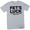 Men's Funny Fet's Luck Tee Shirt Humorous You Read that Wrong Birthday Gift tee