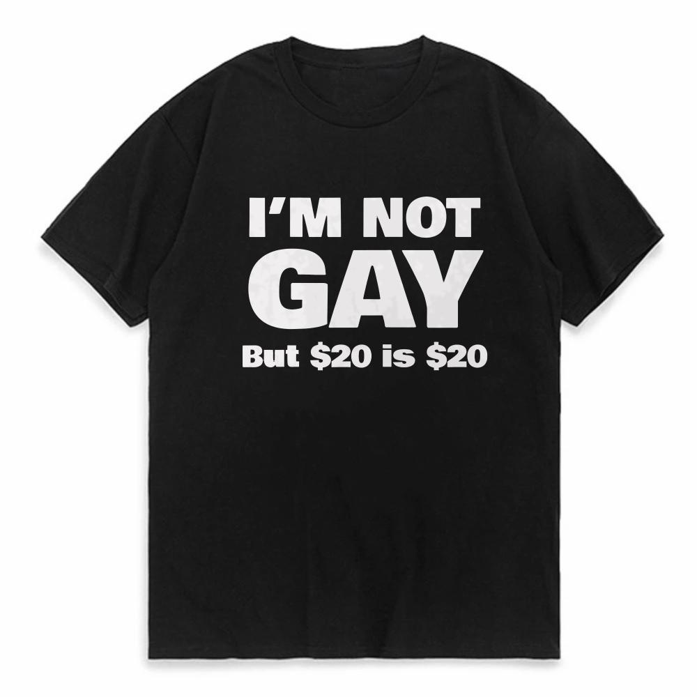 Funny Im Not Gay But 20 Is 20 T Shirt Cotton Streetwear Short Sleeve Lesbian Gay Pride Birthdays Party Gifts Tshirt Men