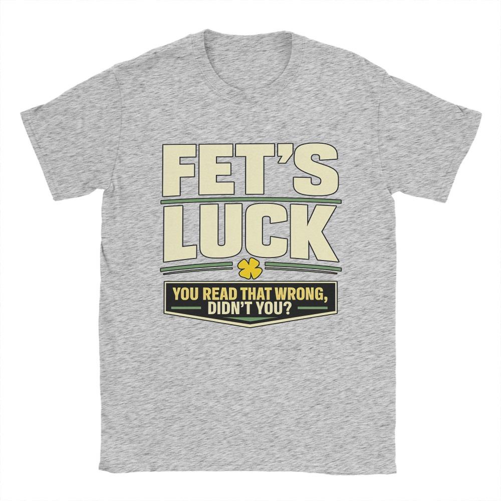 Men TShirts FetS Luck You Read That Wrong DidnT You Amazing Pure Cotton Tee Shirt Short Sleeve T Shirt Crewneck Top