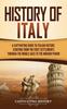 Книга History of Italy : A Captivating Guide To Italian History, Starting from the First Settlements Through the Middle Ages To the Modern Period