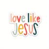 Love Like Jesus Sticker | Christian Stickers | Faith Decals & Gifts