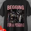 Begging For A Pegging, Funny Hard Skeleton, Offensive Shirt Exchange, Unwearable Shirts, White Elephant Gifts, Cute But Psycho Tshirt