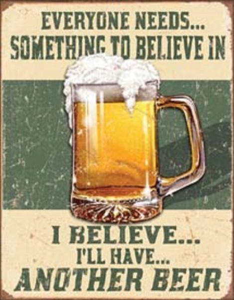 Something To Believe In...Another Beer TIN SIGN