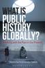 Книга What Is Public History Globally? : Working with the Past In the Present