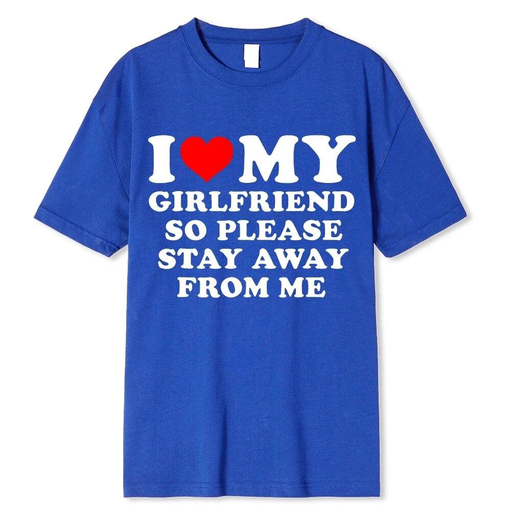 I Love My Boyfriend &I Love My Girlfriend So Please Stay Away From Me BF GF Saying Quote Gift Print Cotton T-shirt