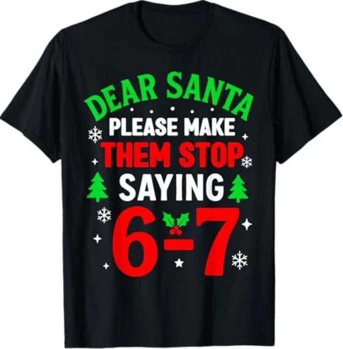 Dear Santa 67 Funny Christmas Six Seven 6-7 Men Women T-Shirt